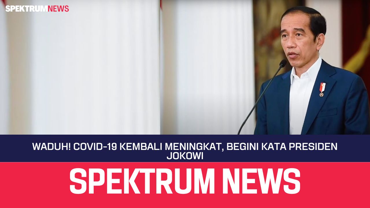 Waduh! Covid-19 Kembali Meningkat, Begini Kata Presiden Jokowi