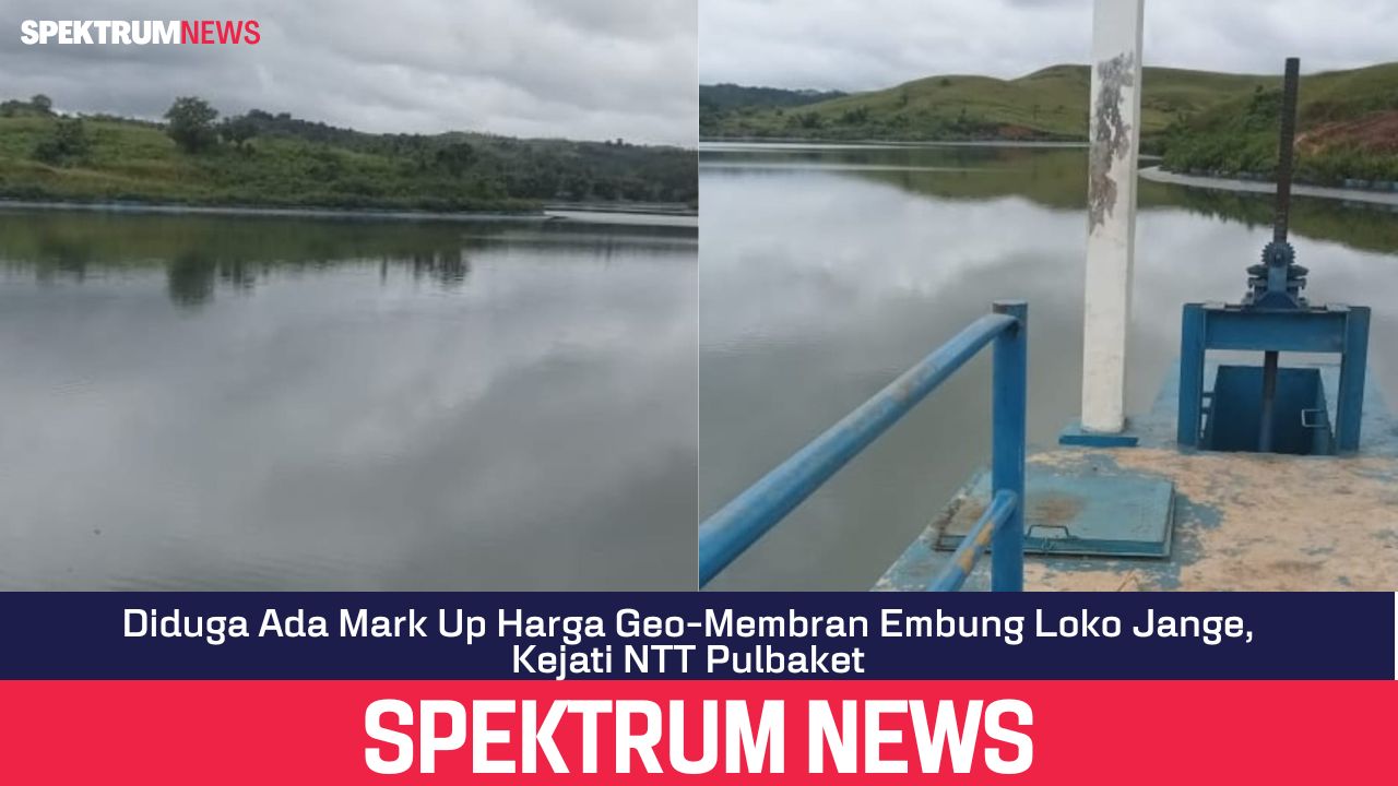 Diduga Ada Mark Up Harga Geo-Membran Embung Loko Jange, Kejati NTT Pulbaket