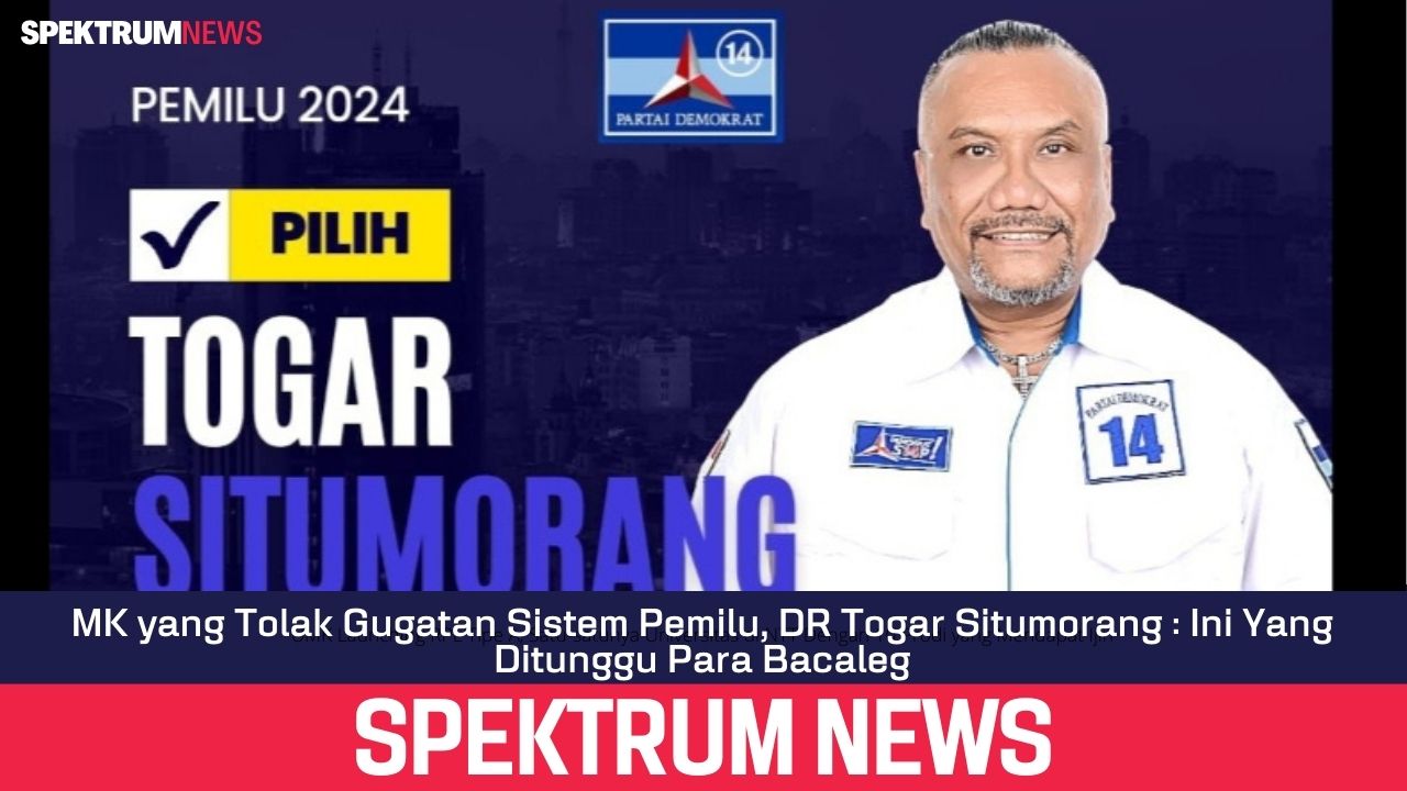MK yang Tolak Gugatan Sistem Pemilu, DR Togar Situmorang : Ini Yang Ditunggu Para Bacaleg