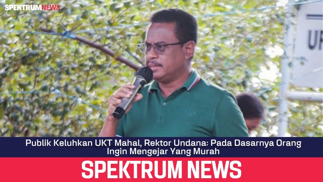 Publik Keluhkan UKT Mahal, Rektor Undana: Pada Dasarnya Orang Ingin Mengejar Yang Murah