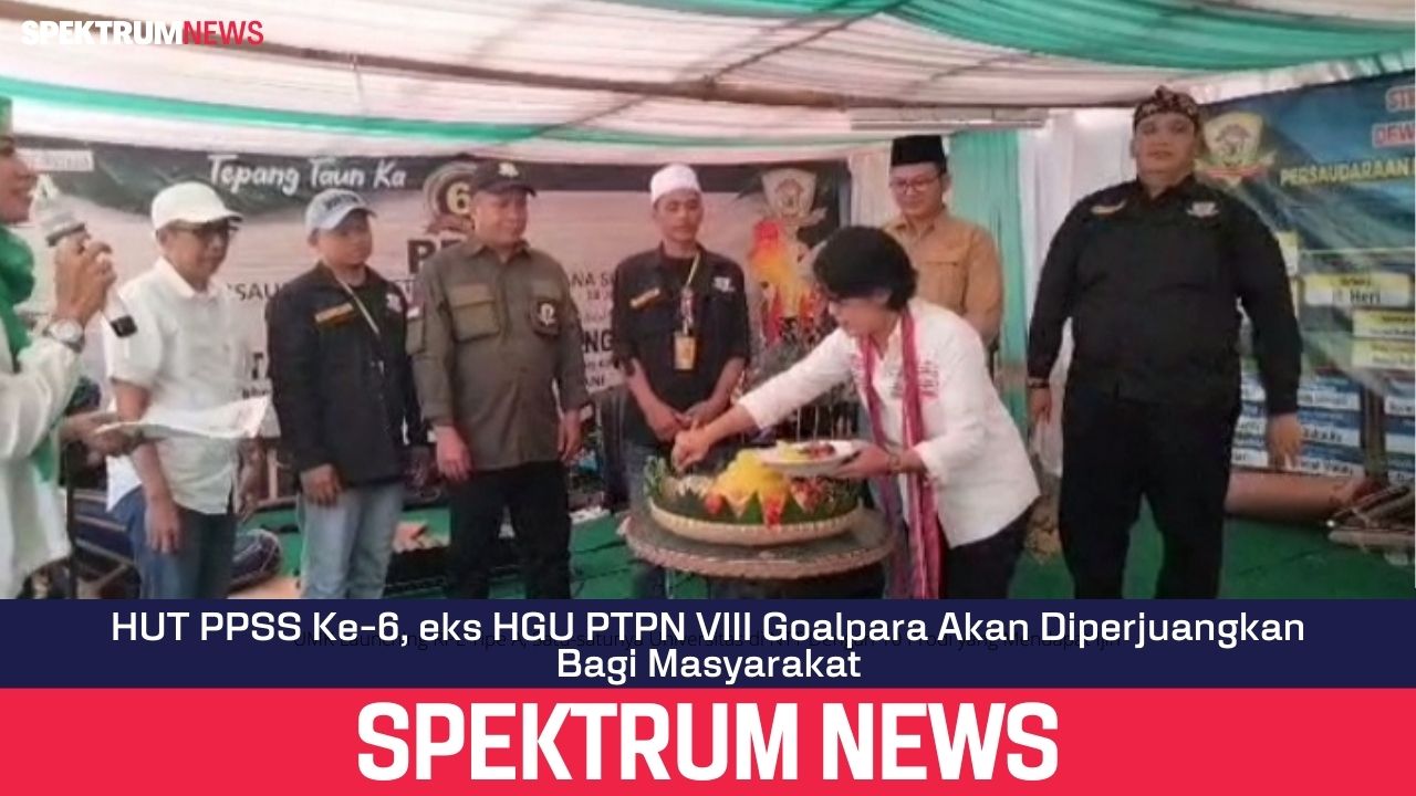 HUT PPSS Ke-6, eks HGU PTPN VIII Goalpara Akan Diperjuangkan Bagi Masyarakat