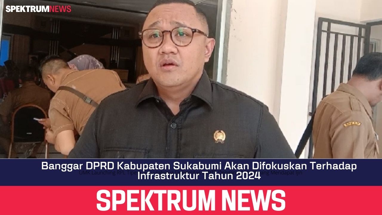 Banggar DPRD Kabupaten Sukabumi Akan Difokuskan Terhadap Infrastruktur Tahun 2024