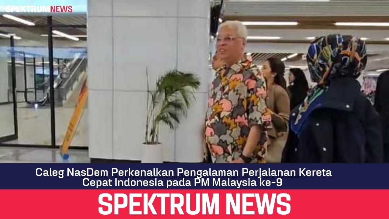 Caleg NasDem Perkenalkan Pengalaman Perjalanan Kereta Cepat Indonesia pada PM Malaysia ke-9 